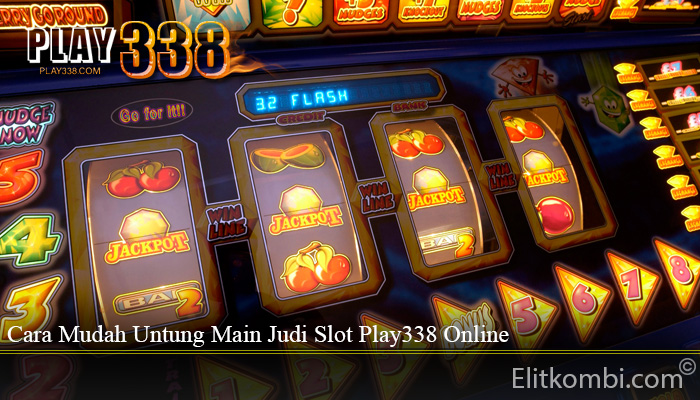 Cara Mudah Untung Main Judi Slot Play338 Online
