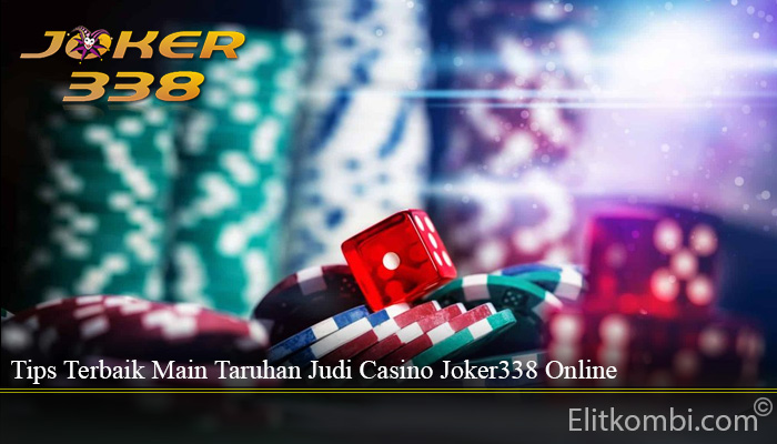 Tips Terbaik Main Taruhan Judi Casino Joker338 Online