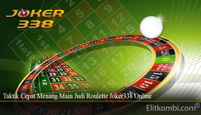 Taktik Cepat Menang Main Judi Roulette Joker338 Online
