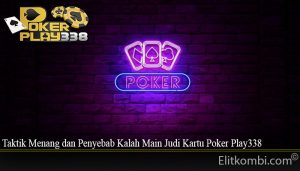 Taktik Menang dan Penyebab Kalah Main Judi Kartu Poker Play338